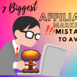 The 7 Biggest Affiliate Marketing Mistakes To Avoid